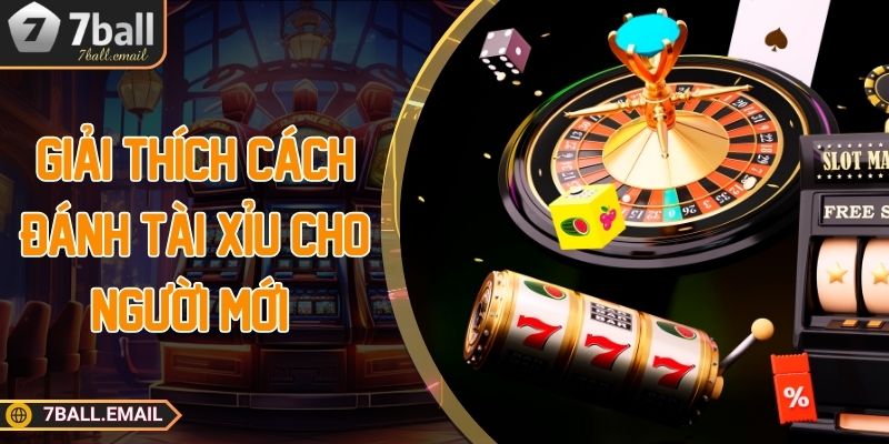 Giải thích cách đánh tài xỉu cho người mới