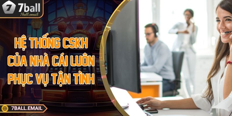 Hệ thống CSKH của nhà cái luôn phục vụ tận tình