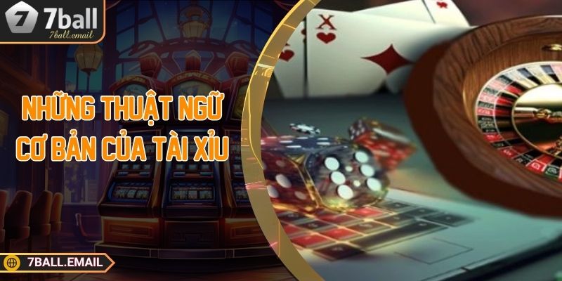 Những thuật ngữ cơ bản của tài xỉu