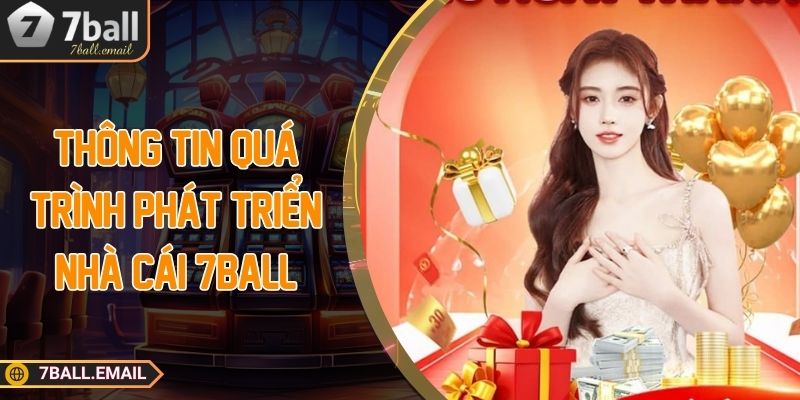 Thông tin quá trình phát triển nhà cái 7Ball